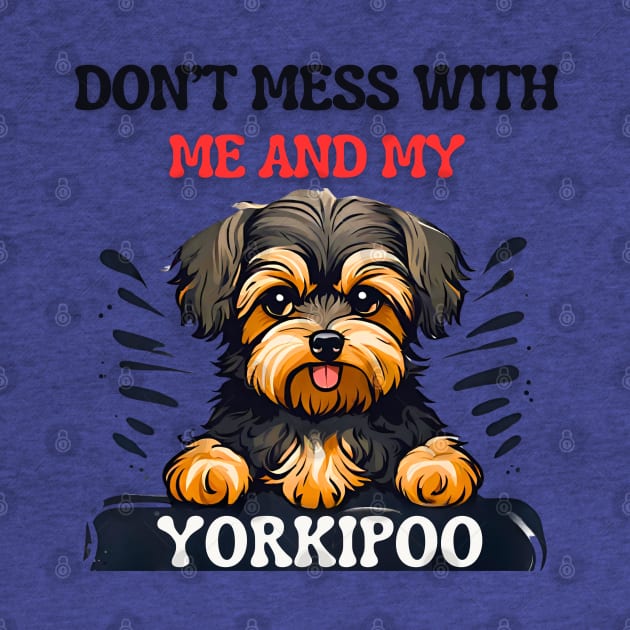 Don’t Mess with Me and my Yorkipoo! by Doodle and Things